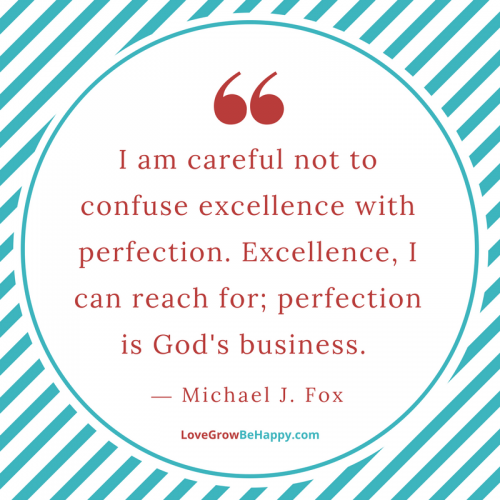 Don't confuse excellence with perfection.